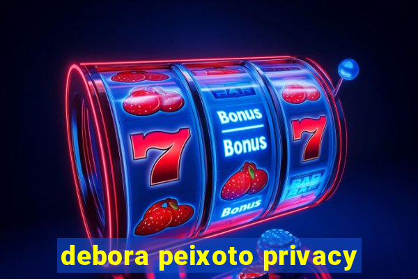 debora peixoto privacy